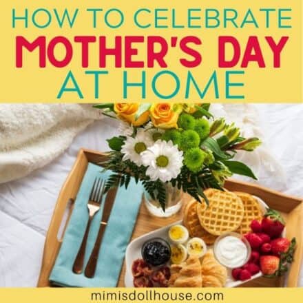 Celebrate Mother's Day at Home + Free Printable - Mimi's Dollhouse